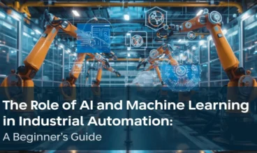 The Role of AI and Machine Learning in Industrial Automation: A Beginner’s Guide